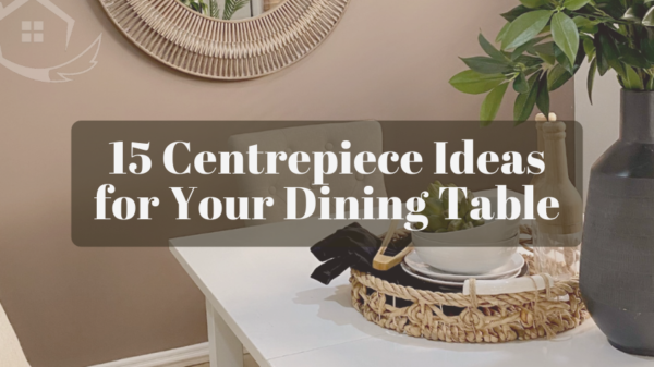 15 Centrepiece Ideas for Your Dining Table - Foxy Home Staging