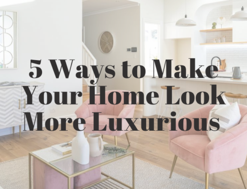 5 Ways to Make Your Home Look More Luxurious
