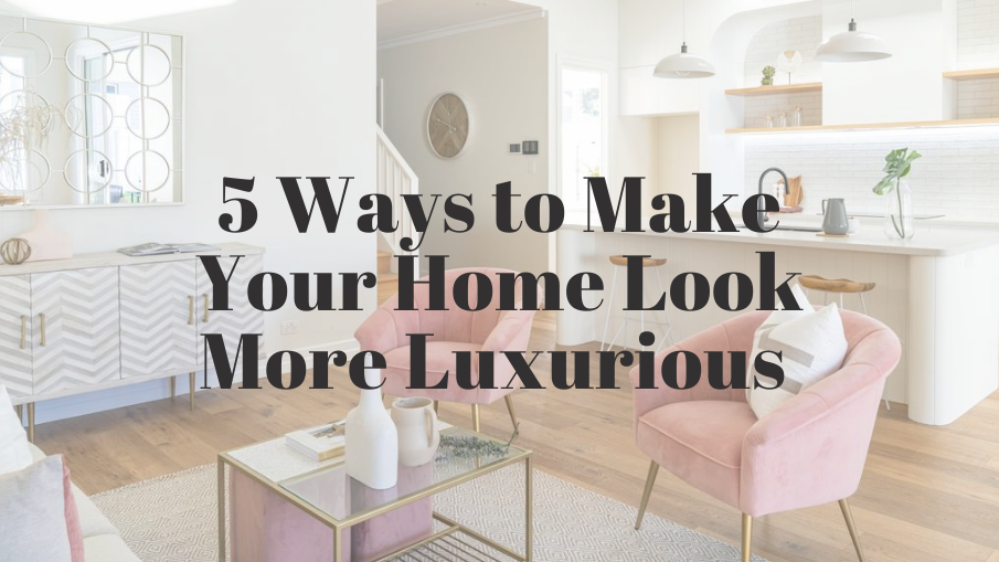 featured image 5 ways to make your home look more luxurious