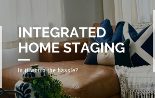 Integrated Home Staging: Is It Worth the Hassle?