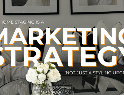 Why Home Staging Is a Marketing Strategy (Not Just a Styling Upgrade)